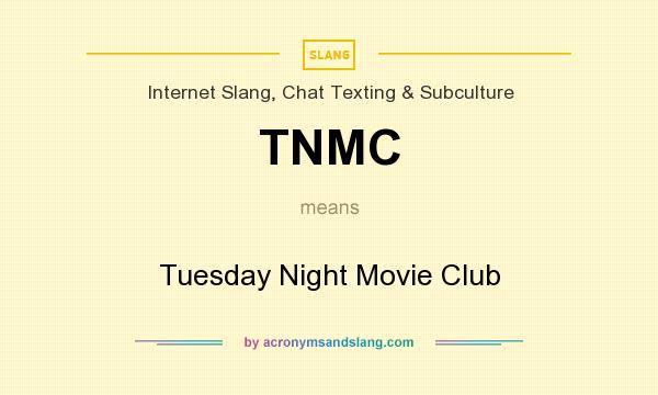 What does TNMC mean? It stands for Tuesday Night Movie Club