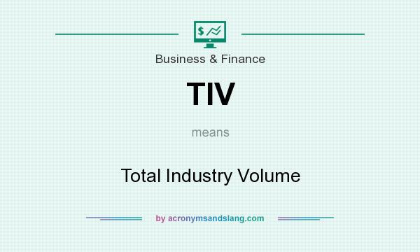 What does TIV mean? It stands for Total Industry Volume