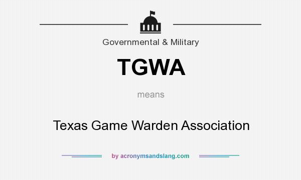What does TGWA mean? It stands for Texas Game Warden Association