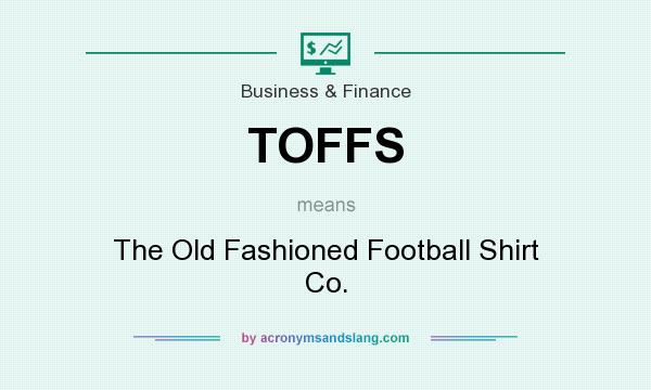 What does TOFFS mean? It stands for The Old Fashioned Football Shirt Co.