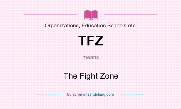 What does TFZ mean? It stands for The Fight Zone