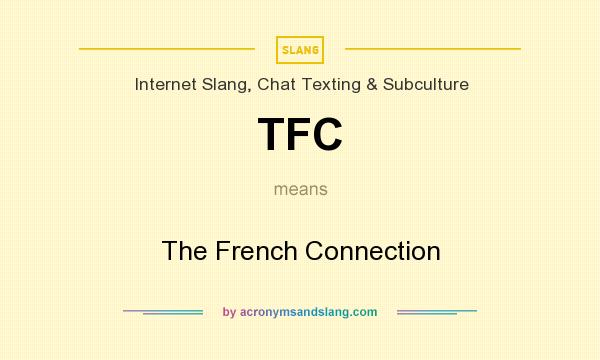 What does TFC mean? It stands for The French Connection