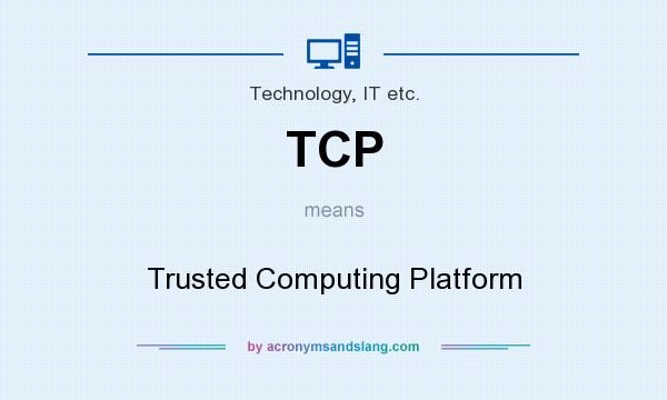What does TCP mean? It stands for Trusted Computing Platform