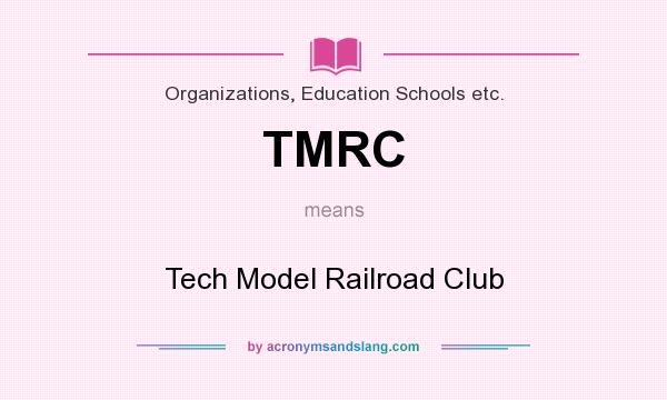 What does TMRC mean? It stands for Tech Model Railroad Club