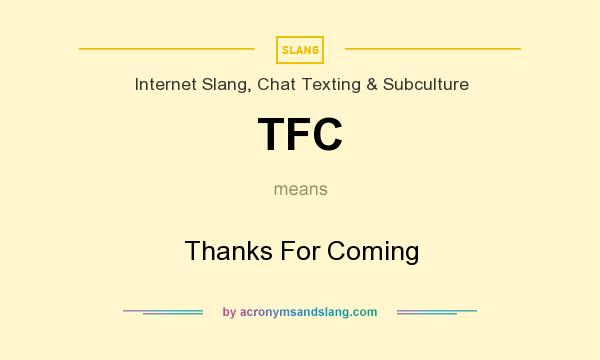 What does TFC mean? It stands for Thanks For Coming