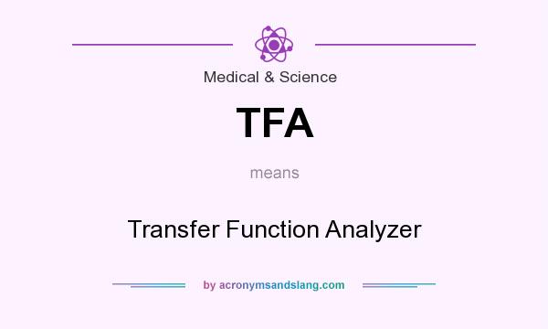 What does TFA mean? It stands for Transfer Function Analyzer