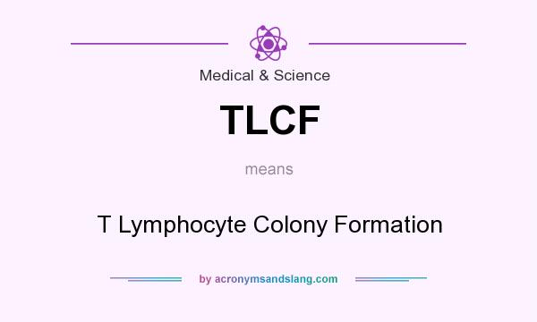 What does TLCF mean? It stands for T Lymphocyte Colony Formation