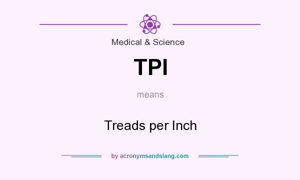 What does TPI mean? It stands for Treads per Inch