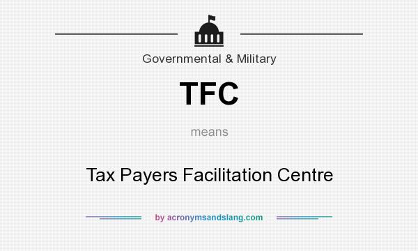 What does TFC mean? It stands for Tax Payers Facilitation Centre