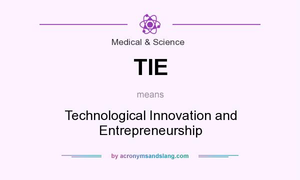 What does TIE mean? It stands for Technological Innovation and Entrepreneurship