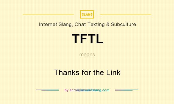 What does TFTL mean? It stands for Thanks for the Link