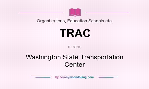 What does TRAC mean? It stands for Washington State Transportation Center
