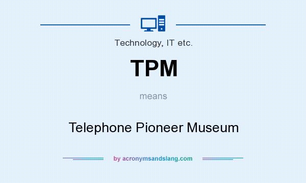 What does TPM mean? It stands for Telephone Pioneer Museum