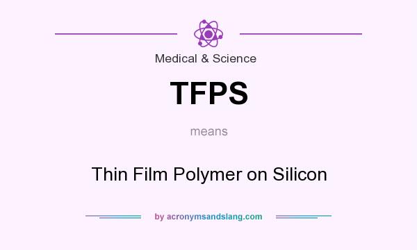 What does TFPS mean? It stands for Thin Film Polymer on Silicon