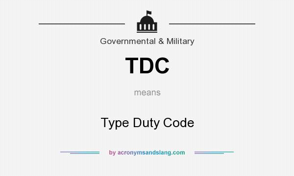 What does TDC mean? It stands for Type Duty Code