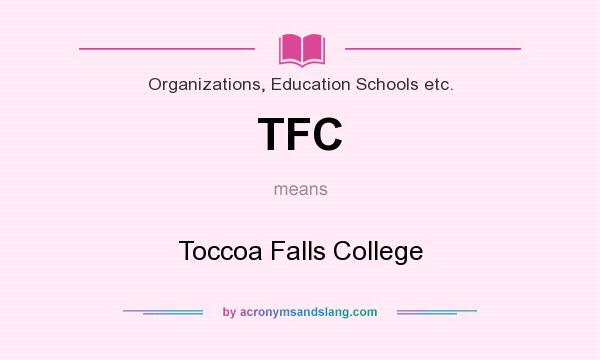 What does TFC mean? It stands for Toccoa Falls College