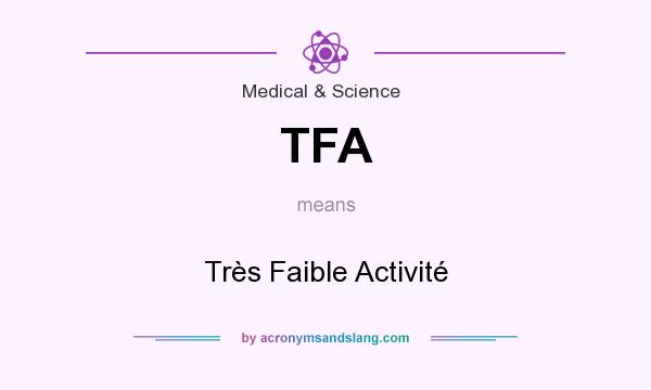 What does TFA mean? It stands for Très Faible Activité