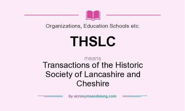What does THSLC mean? It stands for Transactions of the Historic Society of Lancashire and Cheshire