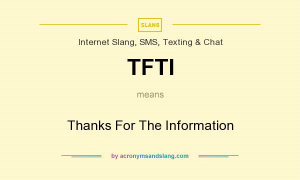 What does TFTI mean? It stands for Thanks For The Information