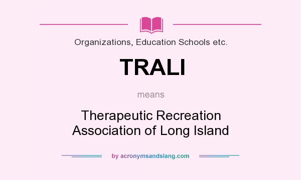 What does TRALI mean? It stands for Therapeutic Recreation Association of Long Island