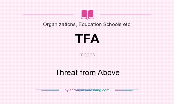 What does TFA mean? It stands for Threat from Above