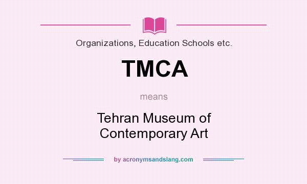 What does TMCA mean? It stands for Tehran Museum of Contemporary Art