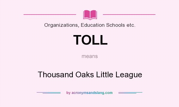 What does TOLL mean? It stands for Thousand Oaks Little League