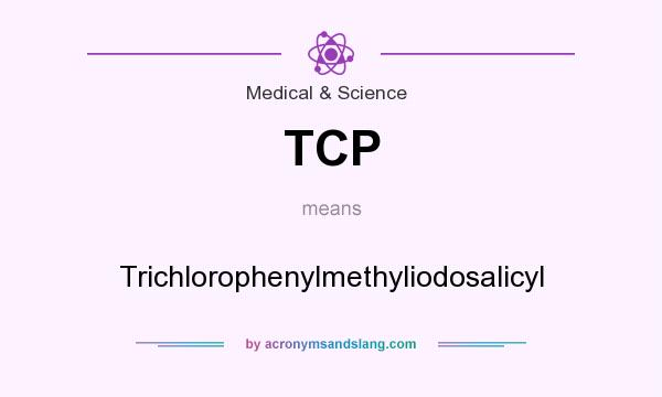 What does TCP mean? It stands for Trichlorophenylmethyliodosalicyl