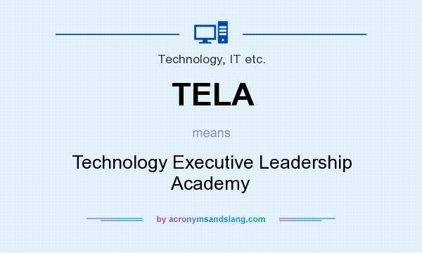 What does TELA mean? It stands for Technology Executive Leadership Academy