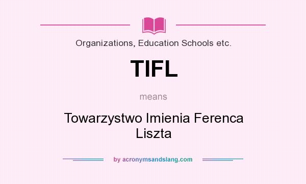 What does TIFL mean? It stands for Towarzystwo Imienia Ferenca Liszta