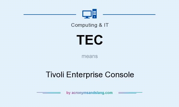 What does TEC mean? It stands for Tivoli Enterprise Console