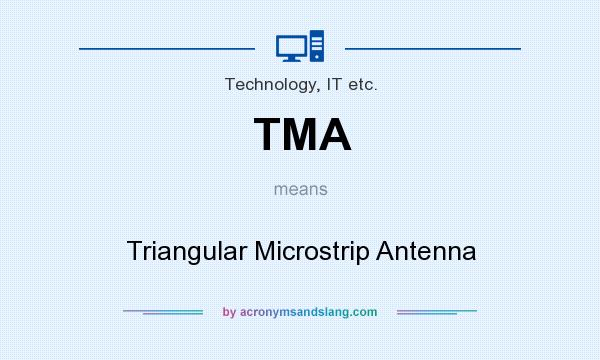 What does TMA mean? It stands for Triangular Microstrip Antenna