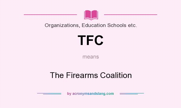 What does TFC mean? It stands for The Firearms Coalition