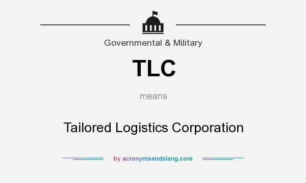 What does TLC mean? It stands for Tailored Logistics Corporation