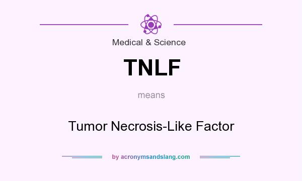 What does TNLF mean? It stands for Tumor Necrosis-Like Factor