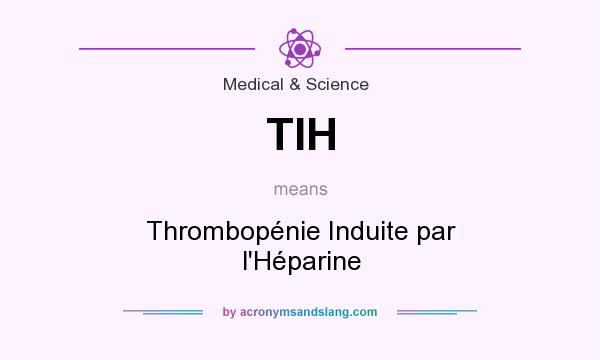 What does TIH mean? It stands for Thrombopénie Induite par l`Héparine