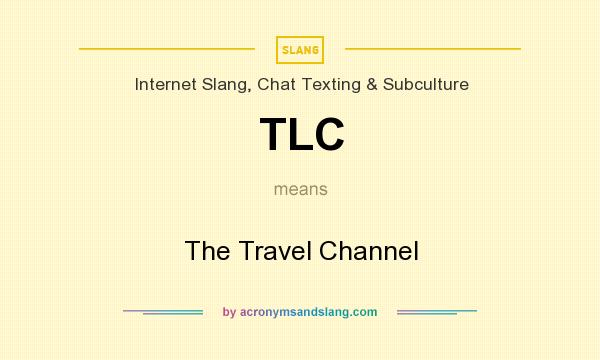 What does TLC mean? It stands for The Travel Channel