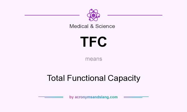 What does TFC mean? It stands for Total Functional Capacity