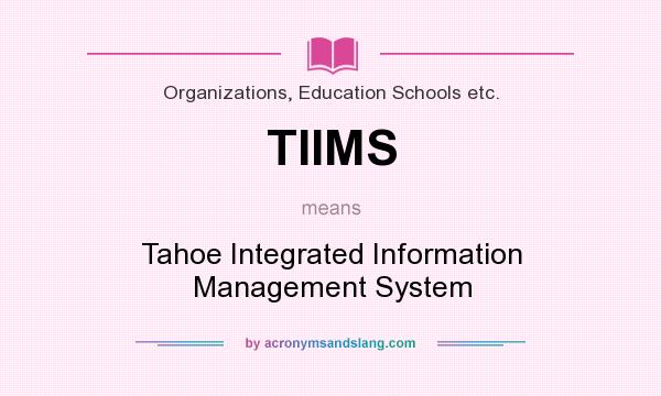 What does TIIMS mean? It stands for Tahoe Integrated Information Management System