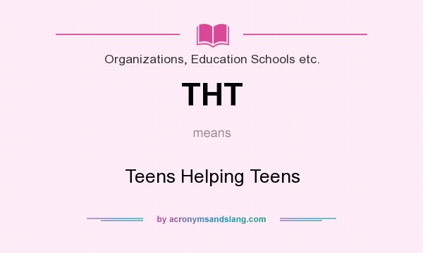 What does THT mean? It stands for Teens Helping Teens