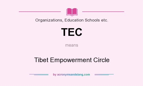 What does TEC mean? It stands for Tibet Empowerment Circle