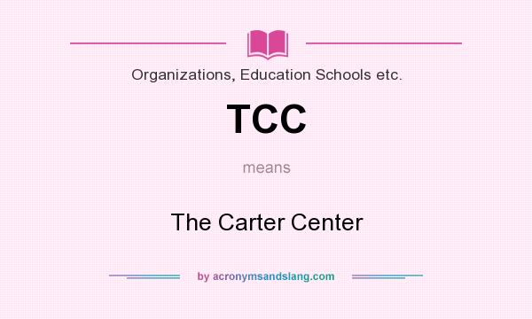 What does TCC mean? It stands for The Carter Center