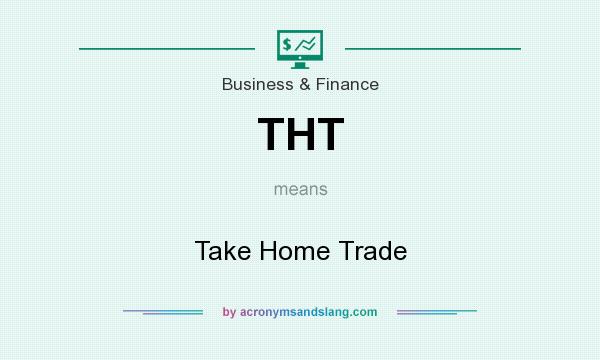 What does THT mean? It stands for Take Home Trade