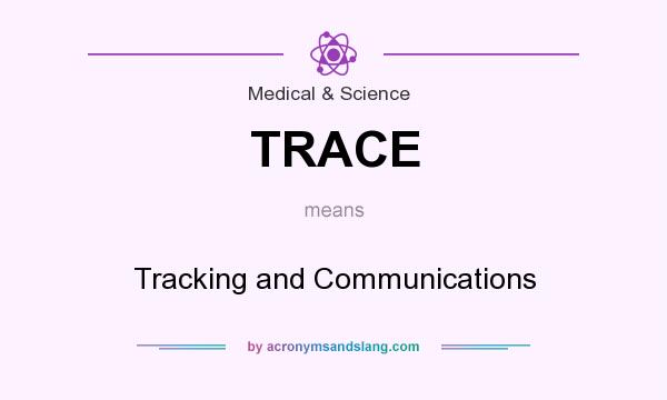 What does TRACE mean? It stands for Tracking and Communications