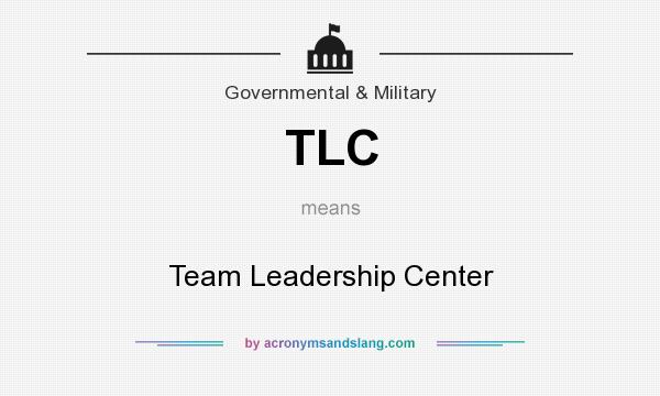 What does TLC mean? It stands for Team Leadership Center