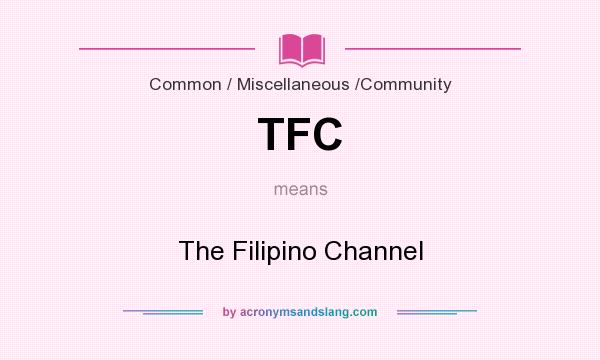 What does TFC mean? It stands for The Filipino Channel