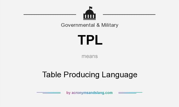 What does TPL mean? It stands for Table Producing Language