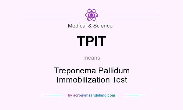 What does TPIT mean? It stands for Treponema Pallidum Immobilization Test