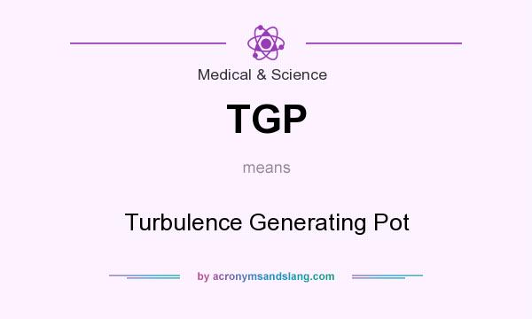 What does TGP mean? It stands for Turbulence Generating Pot