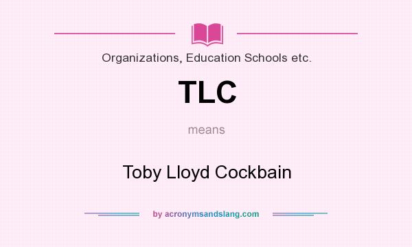 What does TLC mean? It stands for Toby Lloyd Cockbain